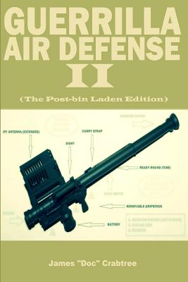 Guerrilla Air Defense II: Improvised Antiaircraft Weapons and Techniques - Crabtree, James "doc"