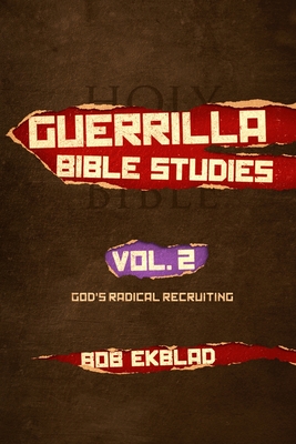 Guerrilla Bible Studies: Volume 2, God's Radical Recruiting - Ekblad, Bob