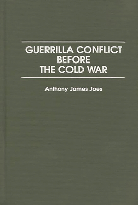 Guerrilla Conflict Before the Cold War - Joes, Anthony James