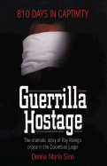 Guerrilla Hostage: The Dramatic Story of Ray Rising's Ordeal in the Colombian Jungle