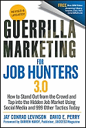 Guerrilla Marketing for Job Hunters 3.0: How to Stand Out from the Crowd and Tap Into the Hidden Job Market Using Social Media and 999 Other Tactics Today