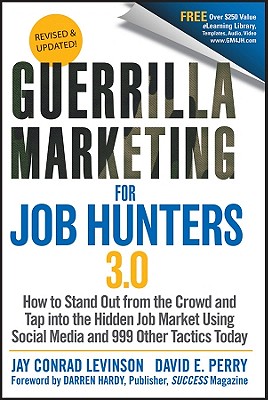 Guerrilla Marketing for Job Hunters 3.0: How to Stand Out from the Crowd and Tap Into the Hidden Job Market using Social Media and 999 other Tactics Today - Levinson, Jay Conrad, and Perry, David E.