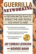 Guerrilla Networking: A Proven Battle Plan to Attract the Very People You Want to Meet