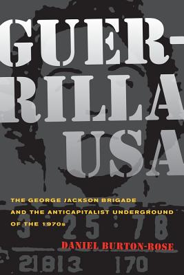 Guerrilla USA: The George Jackson Brigade and the Anticapitalist Underground of the 1970s - Burton-Rose, Daniel