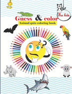 Guess & color: Animal quiz coloring book: Animal question quiz Coloring Book gift for children /Educational Coloring Pages for Boys & Girls, Little Kids, Preschool and Kind/preteens Coloring Books gift ergarten of Animals from forest, jungle, farm & ocean