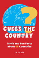 Guess the Country: Trivia and Fun Facts about 48 Countries
