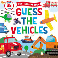 Guess the Vehicles: A Lift-The-Flap Book with 35 Flaps!