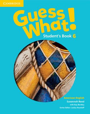 Guess What! American English Level 6 Student's Book - Reed, Susannah, and Bentley, Kay, and Koustaff, Lesley (Consultant editor)
