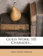 Guess Work: 101 Charades...