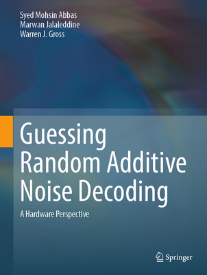 Guessing Random Additive Noise Decoding: A Hardware Perspective - Abbas, Syed Mohsin, and Jalaleddine, Marwan, and Gross, Warren J.