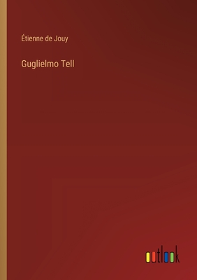 Guglielmo Tell - Jouy, tienne de