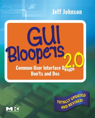 GUI Bloopers 2.0: Common User Interface Design Don'ts and DOS - Johnson, Jeff