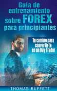 Guia de Entrenamiento Sobre Forex Para Principiantes: Tu Camino Para Convertirte En Un Day Trader