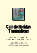 Guia de Heridas Traumaticas: Notas Sobre El Cuidado de Heridas