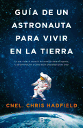 Guia de Un Astronauta Para Vivir En La Tierra / An Astronaut's Guide to Life on Earth