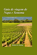 Guia de viagem de Napa e Sonoma 2024: Guia do viajante para degustao de vinhos, delcias culinrias e tesouros escondidos na regio vincola da Califrnia.