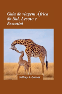 Guia de viagem ?frica do Sul, Lesoto e Eswatini 2024: ? descoberta das culturas vibrantes, das paisagens deslumbrantes e da rica hist?ria