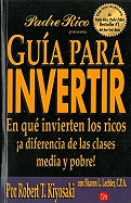 Guia Para Invertir: En Que Invierten Los Ricos a Diferencia de Las Clases Media y Pobre / Rich Dad's Guide to Investing