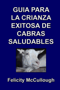 Guia para la crianza exitosa de cabras saludables - McCullough, Felicity, and Covarrubias, Ileana (Translated by)