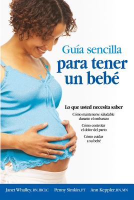 Guia Sencilla Para Tener Un Bebe [The Simple Guide to Having a Baby]: Lo Que Usted Necesita Saber - Parent Trust for Washington Children