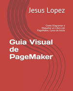 Guia Visual de PageMaker: Como Diagramar o Maquetar un Libro con PageMaker, Curso de Inicio