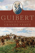 Guibert: Father of Napoleon's Grande Arme Volume 57