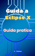 Guida a Eclipse X: Guida Pratica