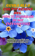 Guida alla coltivazione dei Non ti scordar di me (Myosotis): Impara cosa fare bene per coltivare incantevoli Non ti scordar di me