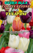 Guida alla Coltivazione dei Tulipani: Impara cosa fare per coltivare magnifici Tulipani