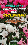 Guida alla Coltivazione del Ciclamino: Impara cosa fare per coltivare bene incantevoli Ciclamini