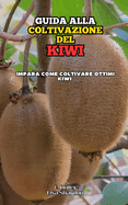 Guida alla Coltivazione del Kiwi: Impara come coltivare ottimi Kiwi