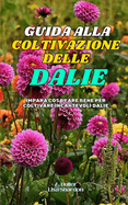 Guida alla Coltivazione delle Dalie: Impara cosa fare bene per coltivare incantevoli Dalie