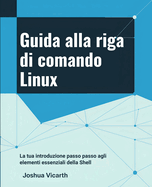 Guida alla riga di comando Linux: La tua introduzione passo passo agli elementi essenziali della Shell