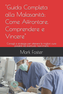 "Guida Completa alla Malasanit?: Come Affrontare, Comprendere e Vincere" Consigli e strategie per ottenere le migliori cure possibili ed eventuali risarcimenti