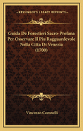 Guida de Forestieri Sacro-Profana Per Osservare Il Piu Ragguardevole Nella Citta Di Venezia (1700)