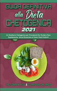 Guida Definitiva alla Dieta Chetogenica 2021: Un Ricettario Chetogenico per Principianti Per Perdere Peso Rapidamente Senza Rinunciare ai Vostri Pasti Preferiti (Ultimate Guide To Ketogenic Diet 2021) (Italian Edition)