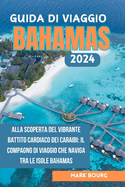 Guida Di Viaggio Bahamas 2024: Alla scoperta del vibrante battito cardiaco dei Caraibi: il compagno di viaggio che naviga tra le Isole Bahamas