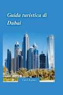 Guida Di Viaggio Dubai 2024: Una guida privilegiata alle migliori attrazioni, per scoprire la storia, la cultura e le meraviglie naturali della citt? arabaRS