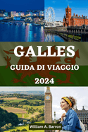 Guida Di Viaggio Galles: Il tuo compagno di viaggio essenziale per esplorare, sperimentare e svelare la ricca storia, i paesaggi mozzafiato e la vivace cultura del Galles