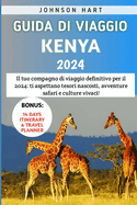 Guida Di Viaggio Kenya 2024: Il tuo compagno di viaggio definitivo per il 2024: ti aspettano tesori nascosti, avventure safari e culture vivaci!