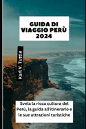 Guida Di Viaggio Per? 2024: Svela la ricca cultura del Per?, la guida all'itinerario e le sue attrazioni turistiche