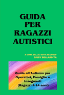 Guida Per Ragazzi Autistici: Guida all'Autismo per Operatori, Famiglie e Insegnanti - (Ragazzi 4-14 anni)