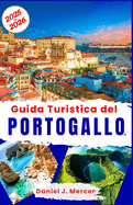 Guida Turistica del Portogallo 2025-2026: Scopri Lisbona, Porto, Algarve, Madeira, Azzorre e Sintra: spiagge, cibo, vino, castelli e tesori nascosti come una persona del posto