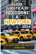 Guida Turistica Di 30 Giorni a New York City 2024: Una guida pratica alle avventure di New York