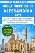 Guida Turistica Di Alessandria 2024: Un manuale completo sul gioiello dell'Egitto sulla costa mediterranea e sul suo ricco arazzo culturale nel continente africano