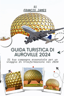 Guida turistica di Auroville 2024: Il tuo compagno essenziale per un viaggio di trasformazione nel 2024