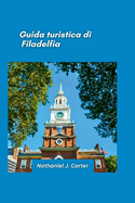 Guida turistica di Filadelfia 2025: Immergiti nella storia con monumenti iconici, arte e cibo nella citt dell'amore fraterno