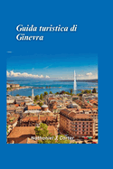Guida turistica di Ginevra 2025: Scopri la raffinatezza del cuore d'Europa con l'eleganza del lago e il fascino globale