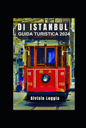 Guida Turistica Di Istanbul 2024: Esplora il ricco intreccio di storia, cultura e meraviglie moderne nel gioiello del Bosforo!
