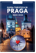 Guida Turistica Di Praga 2024-2025: Trasversale nella citt delle cento guglie